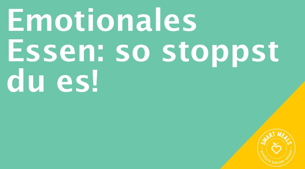 Emotionales Essen: so stoppst du es